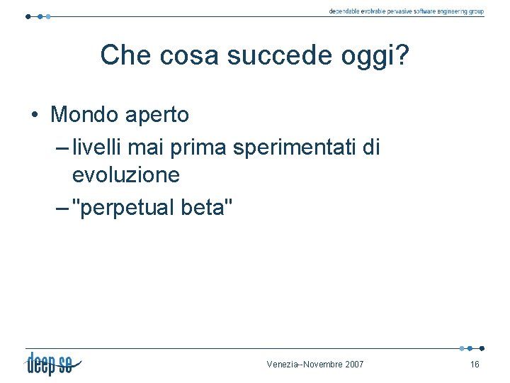 Che cosa succede oggi? • Mondo aperto – livelli mai prima sperimentati di evoluzione