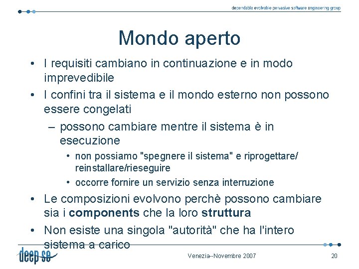 Mondo aperto • I requisiti cambiano in continuazione e in modo imprevedibile • I