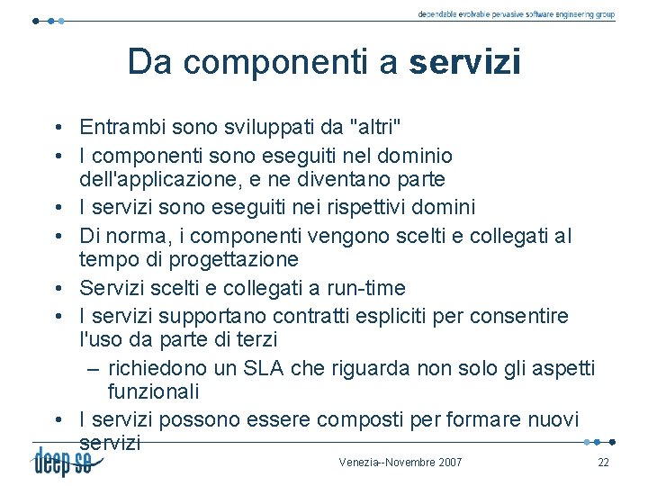 Da componenti a servizi • Entrambi sono sviluppati da "altri" • I componenti sono