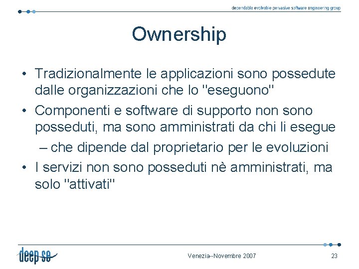 Ownership • Tradizionalmente le applicazioni sono possedute dalle organizzazioni che lo "eseguono" • Componenti