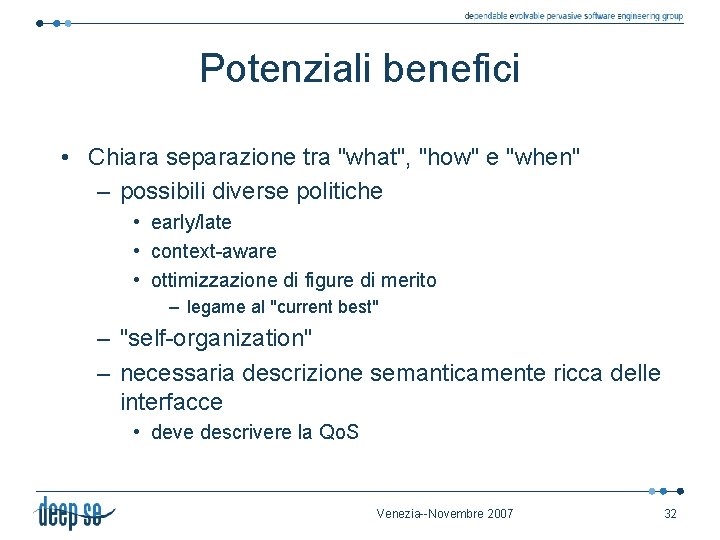 Potenziali benefici • Chiara separazione tra "what", "how" e "when" – possibili diverse politiche