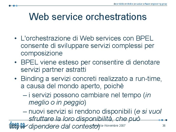 Web service orchestrations • L'orchestrazione di Web services con BPEL consente di sviluppare servizi