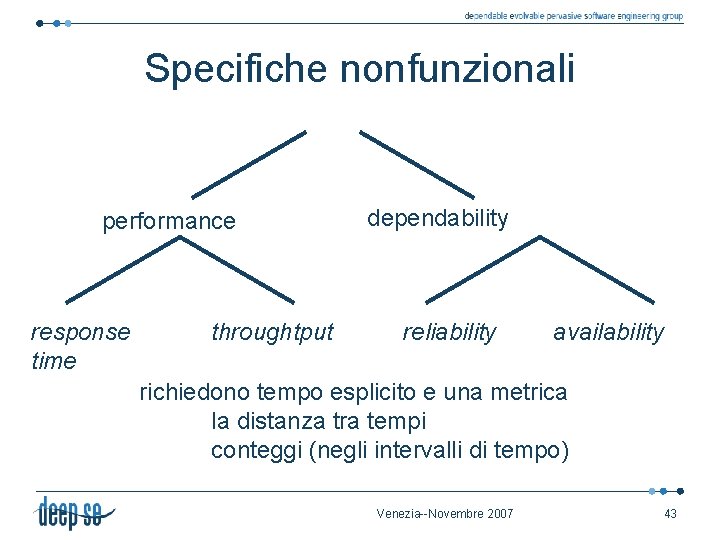 Specifiche nonfunzionali performance response time throughtput dependability reliability availability richiedono tempo esplicito e una