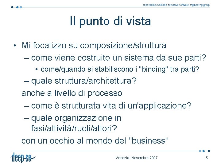 Il punto di vista • Mi focalizzo su composizione/struttura – come viene costruito un