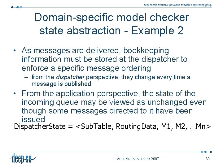 Domain-specific model checker state abstraction - Example 2 • As messages are delivered, bookkeeping