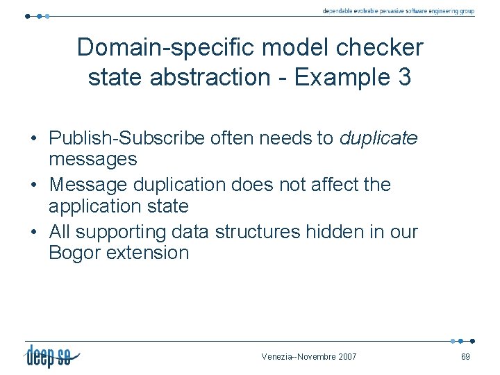 Domain-specific model checker state abstraction - Example 3 • Publish-Subscribe often needs to duplicate