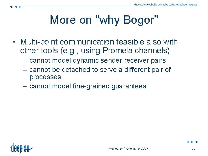 More on "why Bogor" • Multi-point communication feasible also with other tools (e. g.