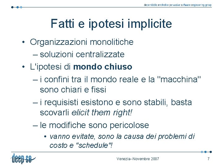 Fatti e ipotesi implicite • Organizzazioni monolitiche – soluzioni centralizzate • L'ipotesi di mondo