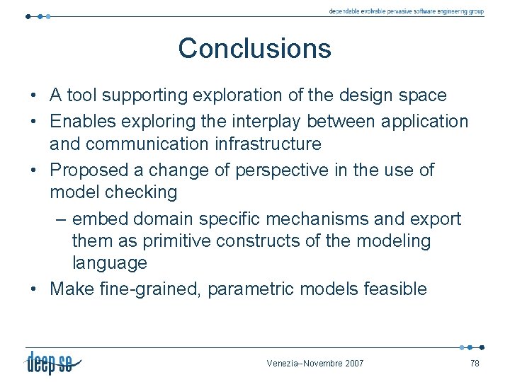 Conclusions • A tool supporting exploration of the design space • Enables exploring the