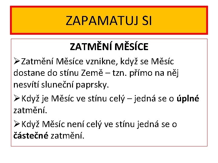 ZAPAMATUJ SI ZATMĚNÍ MĚSÍCE Zatmění Měsíce vznikne, když se Měsíc dostane do stínu Země