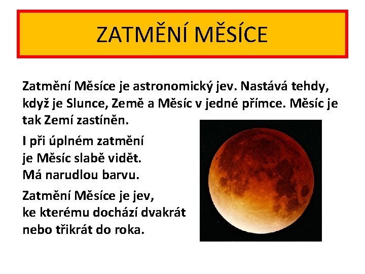 ZATMĚNÍ MĚSÍCE Zatmění Měsíce je astronomický jev. Nastává tehdy, když je Slunce, Země a