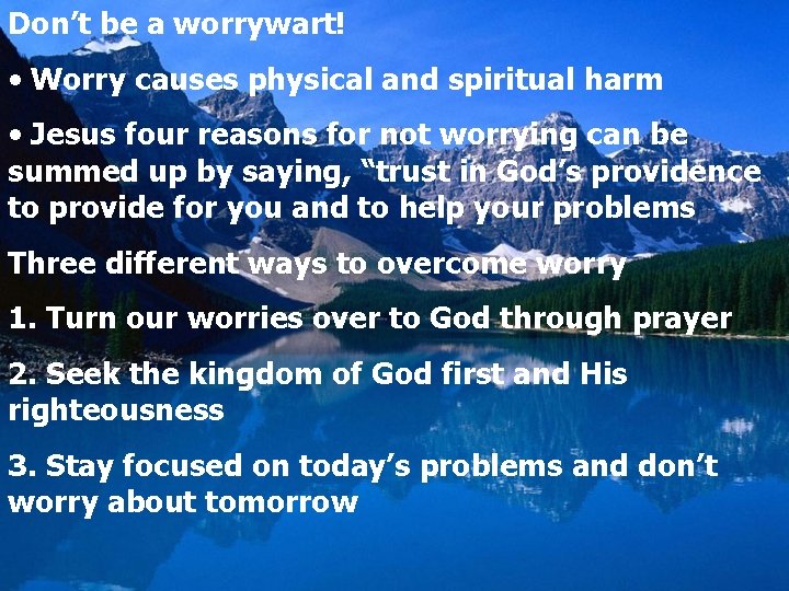 Don’t be a worrywart! • Worry causes physical and spiritual harm • Jesus four