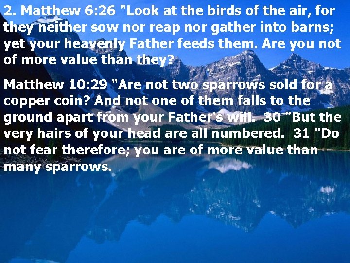 2. Matthew 6: 26 "Look at the birds of the air, for they neither