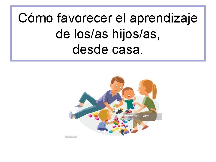 Cómo favorecer el aprendizaje de los/as hijos/as, desde casa. 