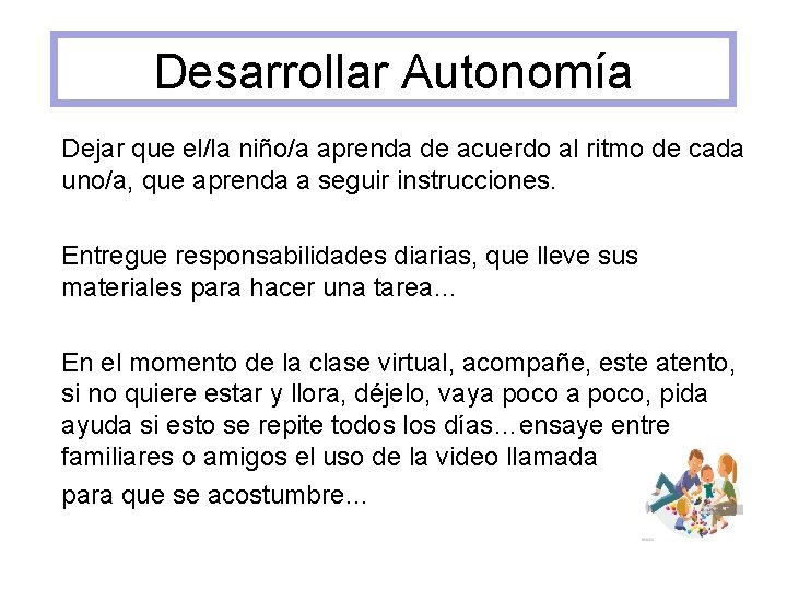 Desarrollar Autonomía Dejar que el/la niño/a aprenda de acuerdo al ritmo de cada uno/a,