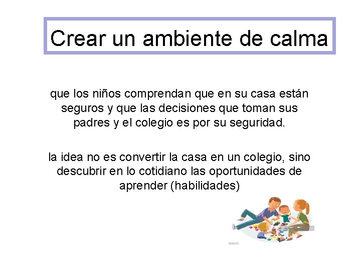 Crear un ambiente de calma que los niños comprendan que en su casa están