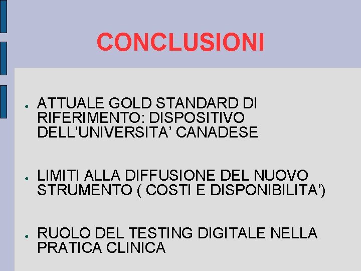 CONCLUSIONI ● ● ● ATTUALE GOLD STANDARD DI RIFERIMENTO: DISPOSITIVO DELL’UNIVERSITA’ CANADESE LIMITI ALLA