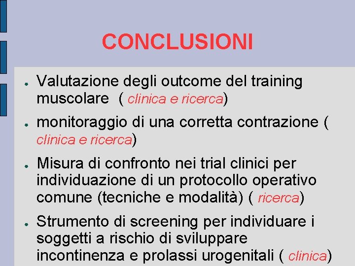 CONCLUSIONI ● ● Valutazione degli outcome del training muscolare ( clinica e ricerca) monitoraggio