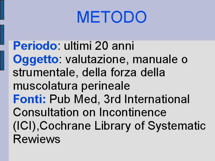 METODO Periodo: ultimi 20 anni Oggetto: valutazione, manuale o strumentale, della forza della muscolatura