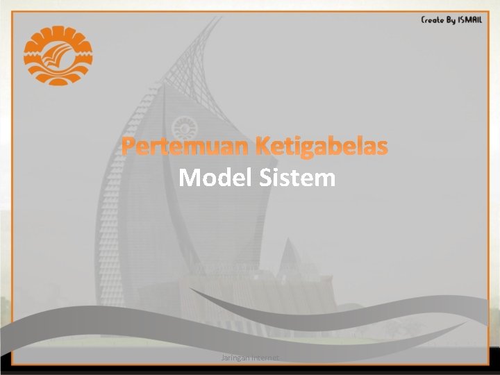 Pertemuan Ketigabelas Model Sistem Jaringan Internet 