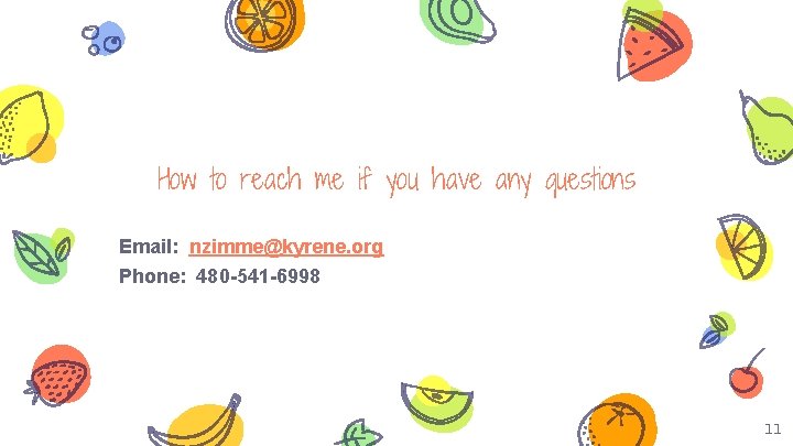 How to reach me if you have any questions Email: nzimme@kyrene. org Phone: 480