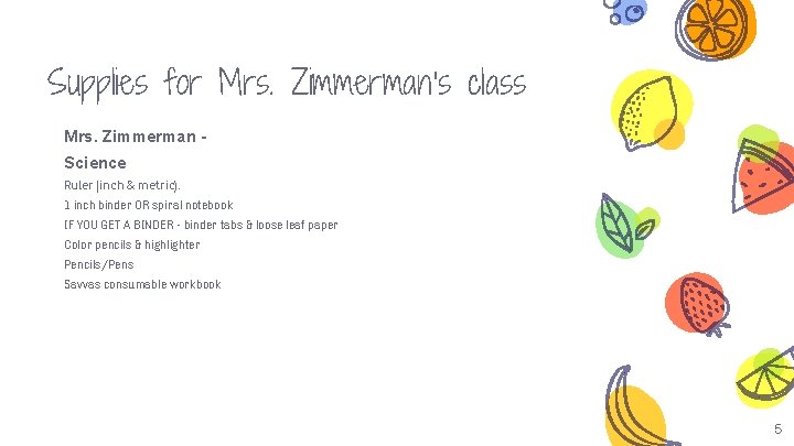 Supplies for Mrs. Zimmerman’s class Mrs. Zimmerman Science Ruler (inch & metric). 1 inch