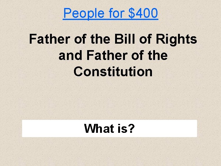 People for $400 Father of the Bill of Rights and Father of the Constitution