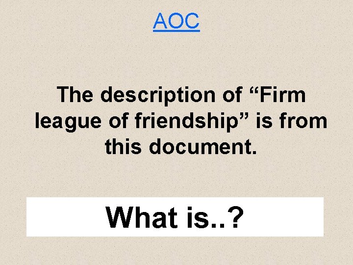 AOC The description of “Firm league of friendship” is from this document. What is.