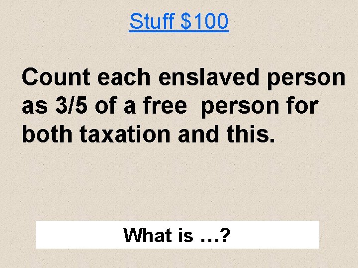 Stuff $100 Count each enslaved person as 3/5 of a free person for both