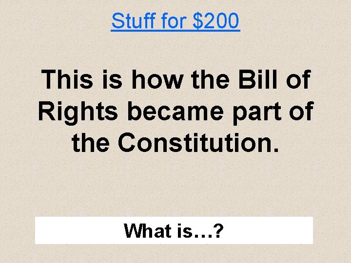 Stuff for $200 This is how the Bill of Rights became part of the