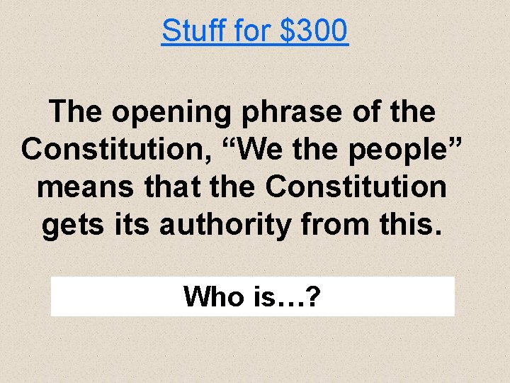 Stuff for $300 The opening phrase of the Constitution, “We the people” means that