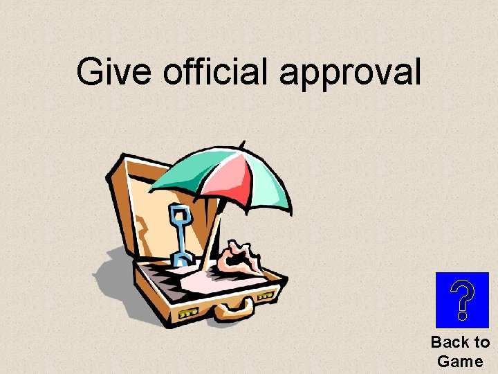Give official approval Back to Game 