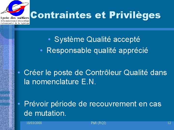 Contraintes et Privilèges • Système Qualité accepté • Responsable qualité apprécié • Créer le