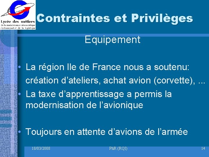 Contraintes et Privilèges Equipement • La région Ile de France nous a soutenu: création