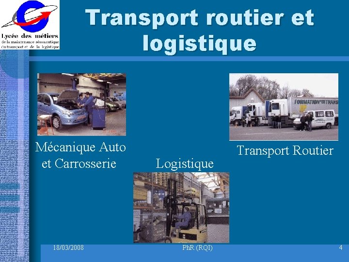 Transport routier et logistique Mécanique Auto et Carrosserie 18/03/2008 Logistique Ph. R (RQI) Transport