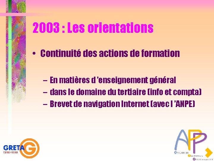 2003 : Les orientations • Continuité des actions de formation – En matières d