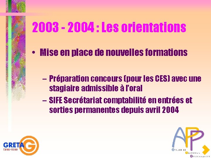 2003 - 2004 : Les orientations • Mise en place de nouvelles formations –