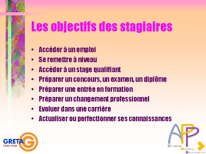 Les objectifs des stagiaires • • Accéder à un emploi Se remettre à niveau
