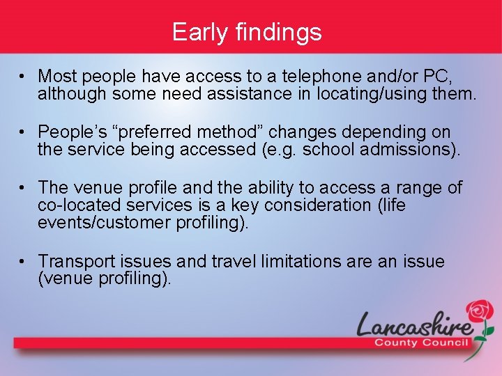 Early findings • Most people have access to a telephone and/or PC, although some