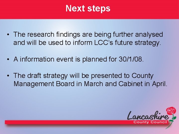 Next steps • The research findings are being further analysed and will be used