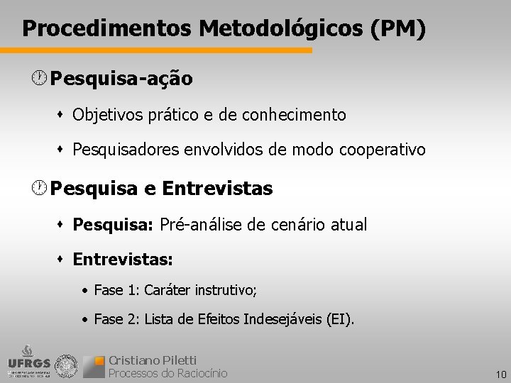 Procedimentos Metodológicos (PM) · Pesquisa-ação s Objetivos prático e de conhecimento s Pesquisadores envolvidos