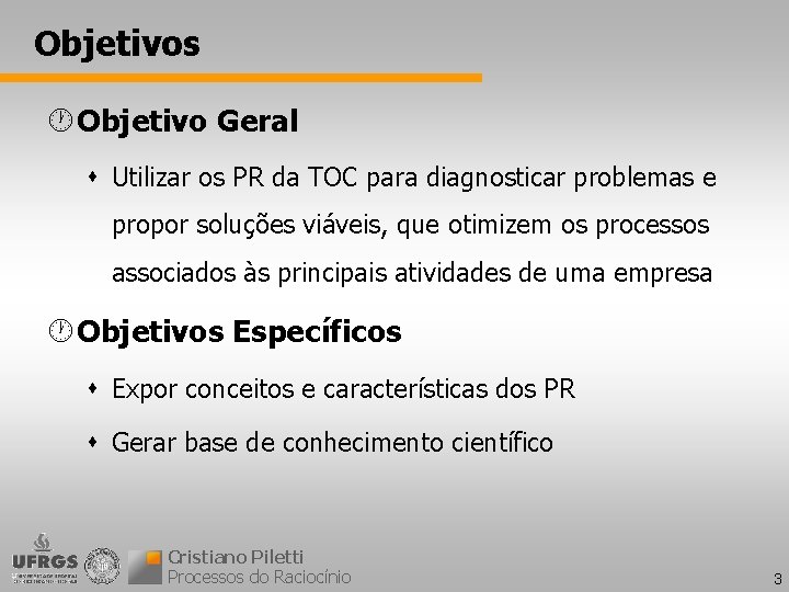 Objetivos · Objetivo Geral s Utilizar os PR da TOC para diagnosticar problemas e