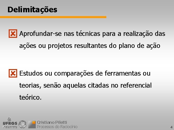 Delimitações Aprofundar-se nas técnicas para a realização das ações ou projetos resultantes do plano