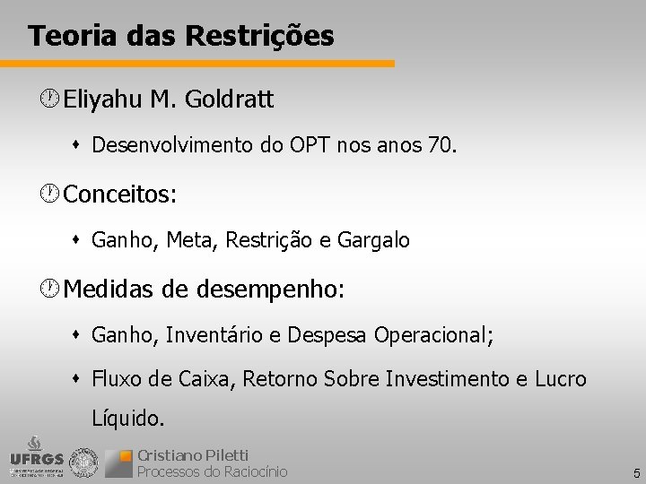 Teoria das Restrições · Eliyahu M. Goldratt s Desenvolvimento do OPT nos anos 70.