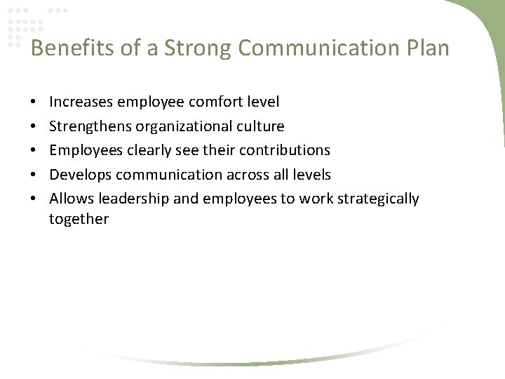 Benefits of a Strong Communication Plan • • • Increases employee comfort level Strengthens