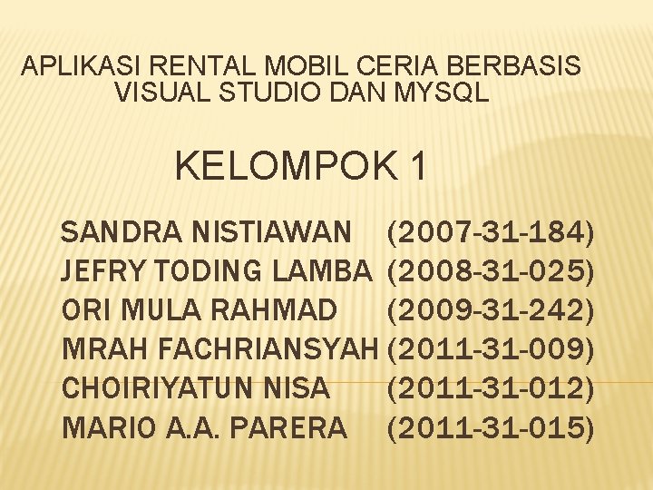 APLIKASI RENTAL MOBIL CERIA BERBASIS VISUAL STUDIO DAN MYSQL KELOMPOK 1 SANDRA NISTIAWAN (2007