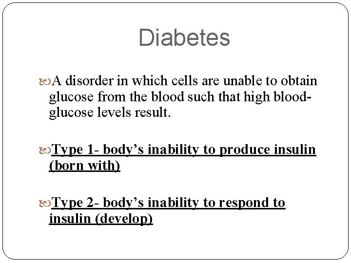 Diabetes A disorder in which cells are unable to obtain glucose from the blood