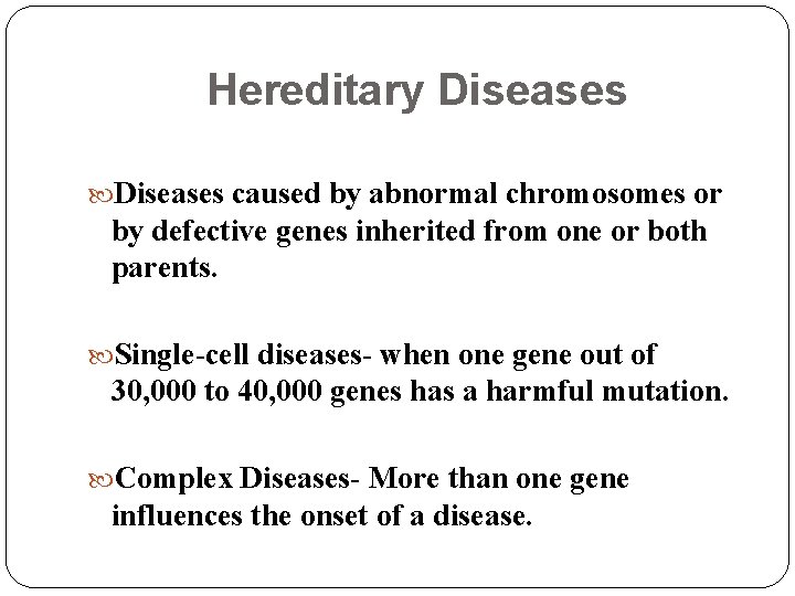 Hereditary Diseases caused by abnormal chromosomes or by defective genes inherited from one or