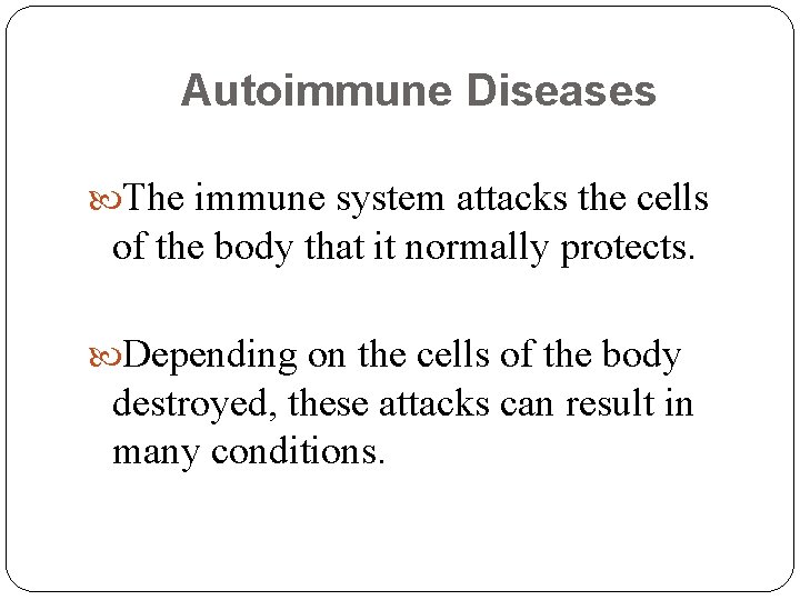 Autoimmune Diseases The immune system attacks the cells of the body that it normally