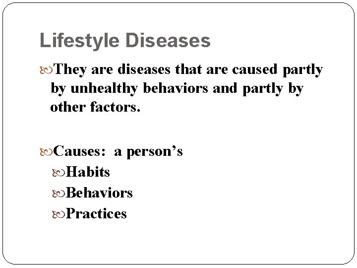 Lifestyle Diseases They are diseases that are caused partly by unhealthy behaviors and partly